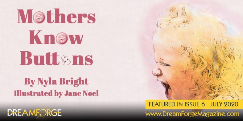 Banner for the short story Mothers Know Buttons, illistrated by Jane Noel in Dreamforge Magazine, july 2020